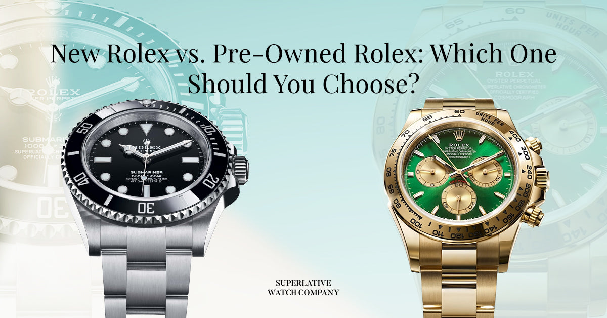 New Rolex vs. Pre-Owned Rolex: Which One Should You Choose?