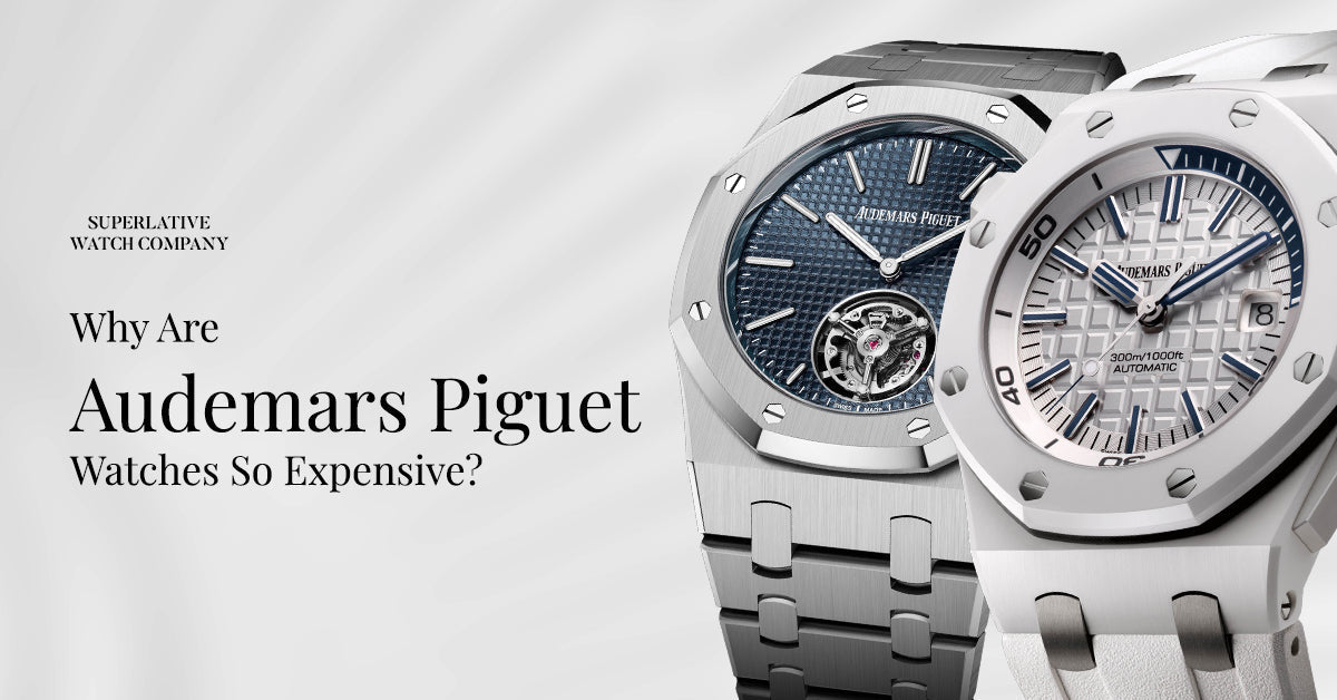 Why Are Audemars Piguet Watches So Expensive?